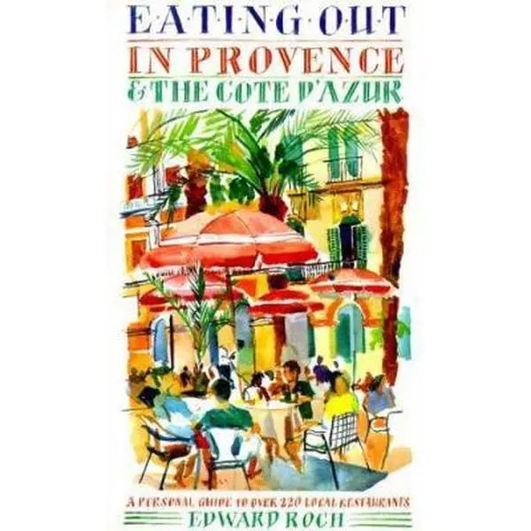 USED-Eating Out in Provence and the Cote D'Azur: A Personal Guide to over 220 Local Restaurants by Edward Roch (Paperback)
