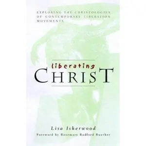 USED Book - Liberating Christ: Exploring the Christologies of Contemporary Liberation Movements by Lisa Isherwood (Paperback) - english