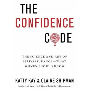USED-The Confidence Code: The Science and Art of Self-Assurance---What Women Should Know by Kay, Katty (Hardcover)