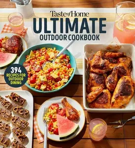Taste of Home Ultimate Outdoor Cookbook: Take a Bite Out of Summer with 394 Grilled Greats, Picnic Classics, Bon-Fire Treats, Poolside Munchies and Mo -- Taste of Home, Paperback