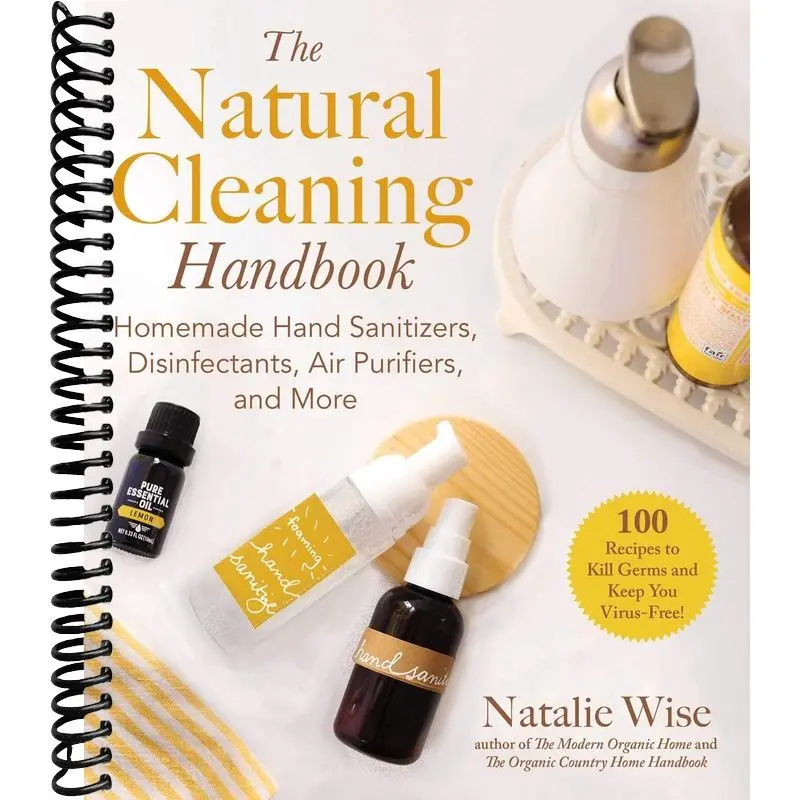 The Natural Cleaning Handbook: Organic Homemade Hand Sanitizers, Disinfectants, Air Purifiers, Hand Soap, Gel, Cleanser, Foam & Clutter-Free Home Storage Solutions for Killing Germs, Antibacterial