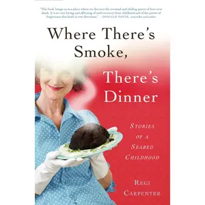 USED-Where There's Smoke, There's Dinner: Stories of a Seared Childhood by Carpenter, Regi (Paperback)
