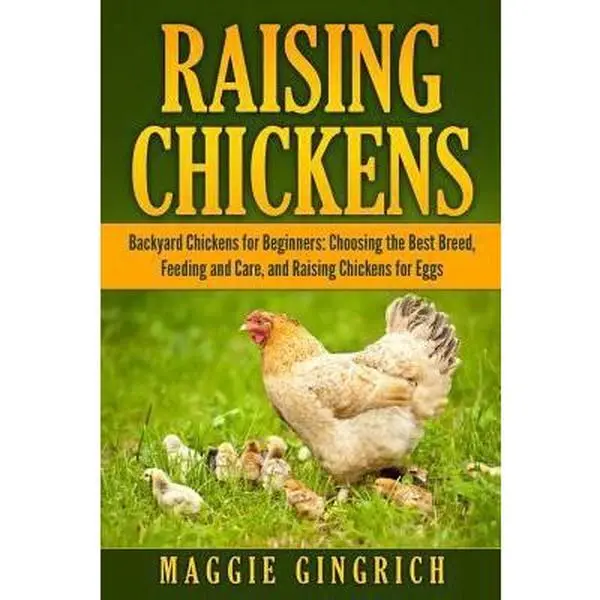 USED-Raising Chickens: Backyard Chickens for Beginners: Choosing the Best Breed, Feeding and Care, and Raising Chickens for Eggs by Maggie Gingrich (Paperback)