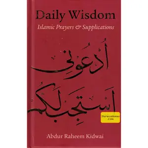 Daily Wisdom Islamic Prayers and Supplications By Abdur Raheem Kidwai