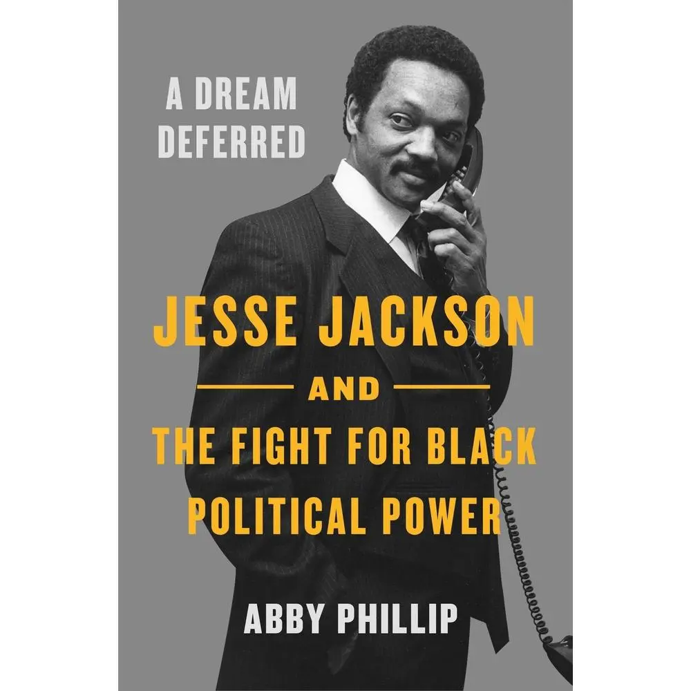 USED-A Dream Deferred: Jesse Jackson and the Fight for Black Political Power by Phillip, Abby (Hardcover)