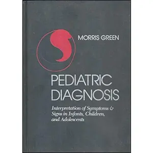 USED-Pediatric Diagnosis: Interpretation of Symptoms and Signs in Infants, Children, and Adolescents by Morris Green (Hardcover)