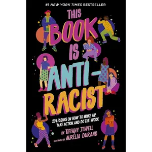 This Book Is Anti-Racist: 20 Lessons on How to Wake Up, Take Action, and Do The Work (Volume 1) (Empower the Future, 1) Paperback – Illustrated, January 7, 2020