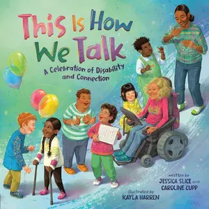 This Is How We Talk: A Celebration of Disability and Connection -- Caroline Cupp, Hardcover