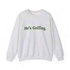 (Sale Off Up To 50%)  Golf Sweatshirt, He's Golfing Shirt, Husband Golf, Funny Golf Shirt, Golfing Wife, Girls Golfing Shirt, Women's Golf Shirt, Mens Golf