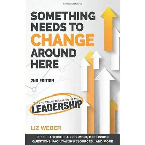 USED-Something Needs to Change Around Here: The Five Stages to Leveraging Your Leadership by Liz Weber (Paperback)