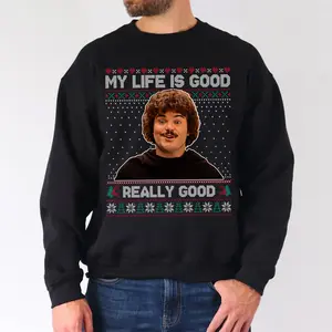Nacho Libre Ugly Christmas Sweatshirt, My Life Is Good, Very Good Shirt, Movie Quote Unisex T-shirt, Gift for fans, Xmas Gift