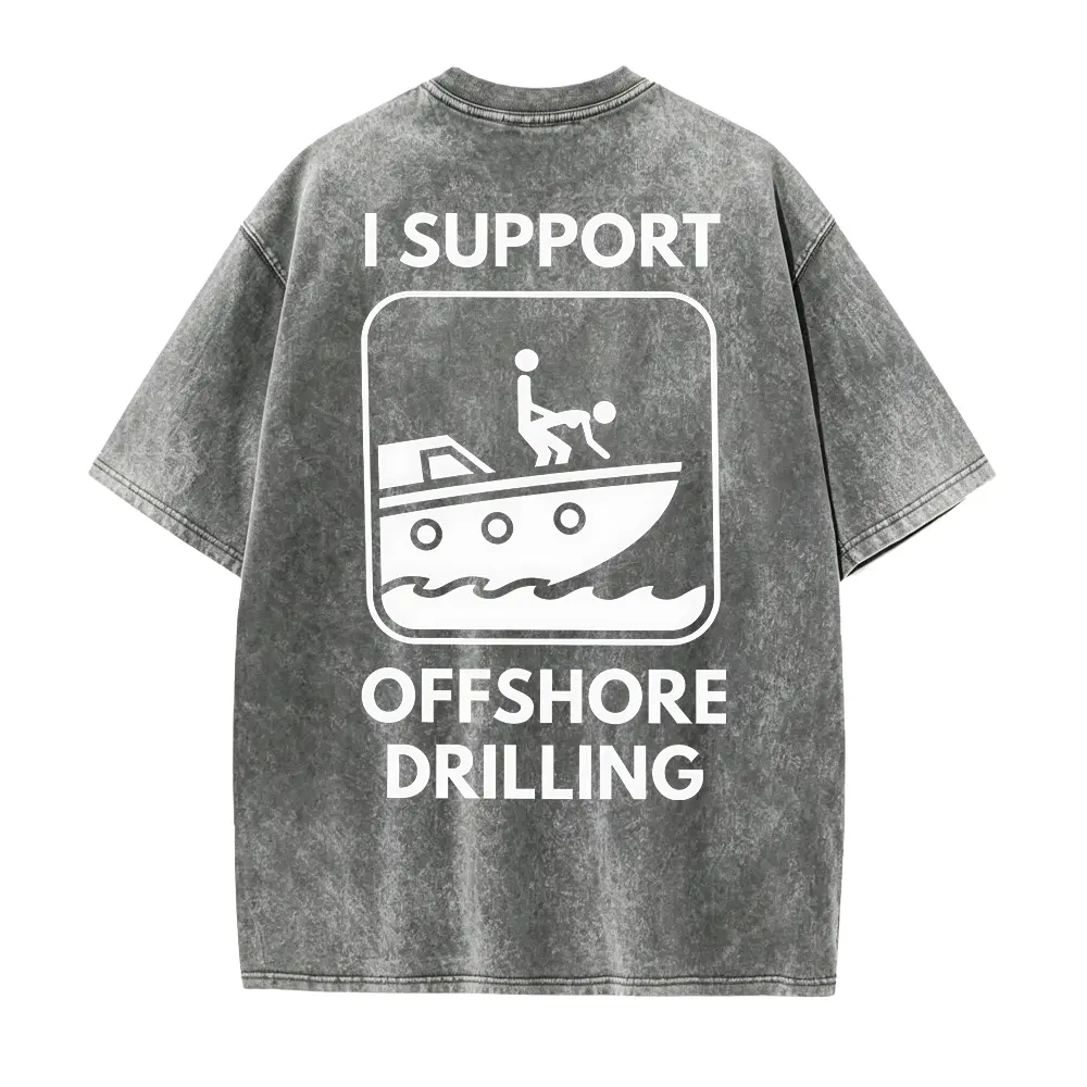 I Support Offshore Drilling Shirt, Funny Boating Humor Tee, Adult Joke Boat Shirt, Fishing Humor T Shirt, Funny Gift for Men