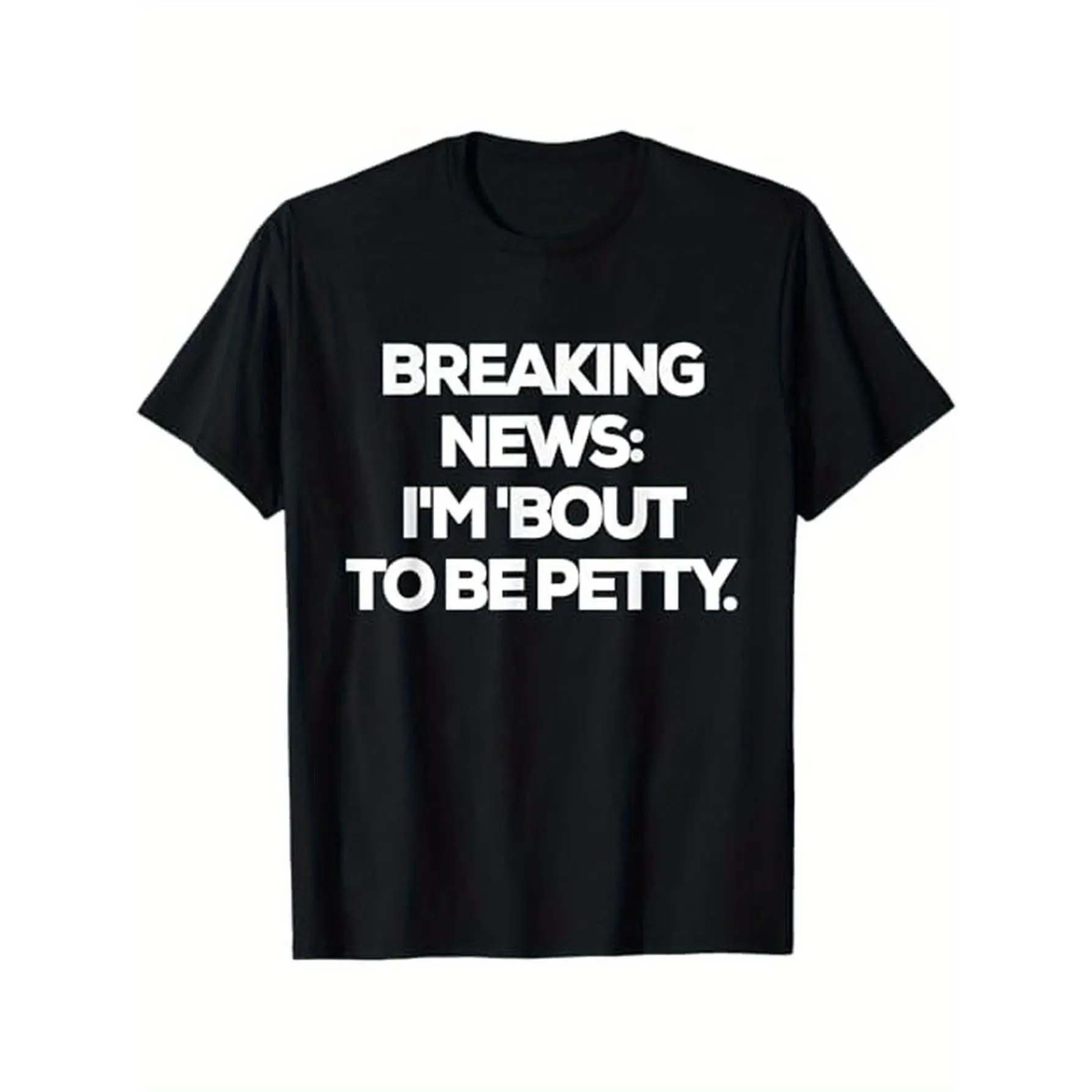 Breaking News I'm 'Bout To Be Petty Funny Quotes T-Shirt Men's casual T-shirt  cotton, men's gift, Dad, husband, Grandpa,  black,Made in USA