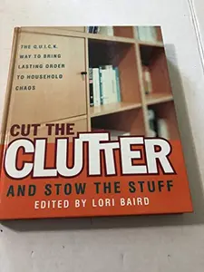 USED-Cut the Clutter and Stow the Stuff: The Q. U. I. C. K. Way to Bring Lasting Order to Household Chaos by Lori Baird (Paperback)
