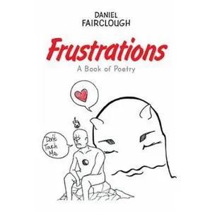USED-Frustrations: A Book of Poetry by Fairclough, Daniel (Paperback)