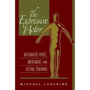 USED-The Expressive Actor: Integrated Voice, Movement, and Acting Training by Lugering, Michael (Paperback)