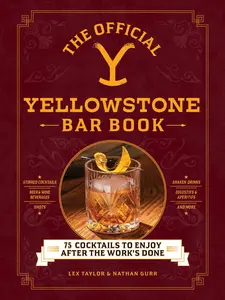 The Official Yellowstone Bar Book: 75 Cocktails to Enjoy After the Work's Done -- Lex Taylor - Hardcover