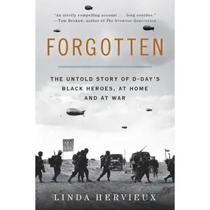 Forgotten: The Untold Story of D-Day's Black Heroes, at Home and at War by Linda Hervieux [Paperback Book]