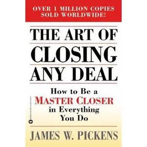 USED-The Art of Closing Any Deal: How to Be a Master Closer in Everything You Do by James W. Pickens (Paperback)