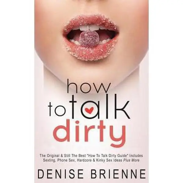 USED Book - How To Talk Dirty: Drive Your Man Crazy And Make Him Beg To Be With You by Brienne, Denise (Paperback) - english