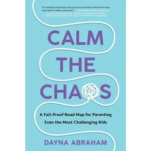 USED-Calm the Chaos: A Fail-Proof Road Map for Parenting Even the Most Challenging Kids by Abraham, Dayna (Paperback)