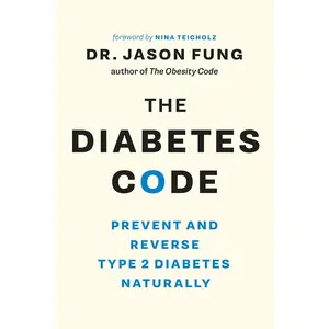 The Diabetes Code: Prevent and Reverse Type 2 Diabetes Naturally -- Jason Fung - Paperback