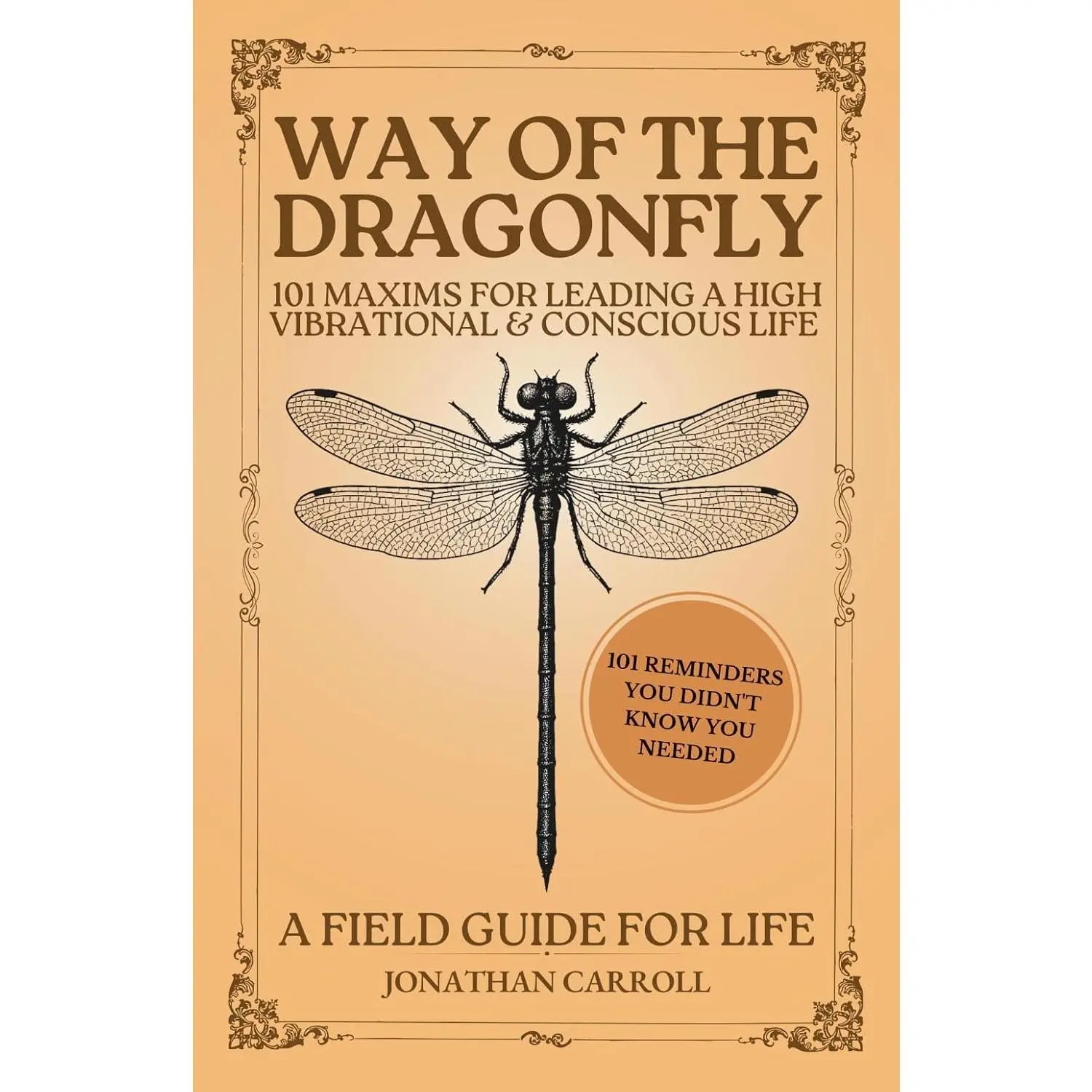 Way of the Dragonfly: 101 Maxims for Leading a High Vibrational & Conscious Life