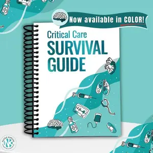 Critical Care Survival Guide - Workbook for Nurses APRNs Physicians & Respiratory Therapists- ICU Guide
