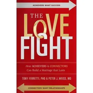 USED-The Love Fight: How Achievers & Connectors Can Build A Marriage That Lasts (AdventHealth Press) by Tony Ferretti (Paperback)