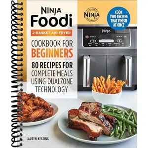 Ninja Foodi 2-Basket Air Fryer Cookbook for Beginners: 80 Recipes for Complete Meals using DualZone Technology