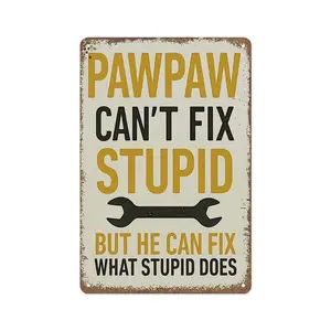 Vintage metal sign PAWPAW Can't Fix Stupid But He Can Fix What Stupid Does Decorative Sign Poster Wall Art Aluminum 12x8inch for Home Office Garage Man Cave Signs