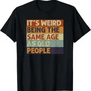 [100% Cotton] It'S Weird Being The Same Age As Old People Retro Sarcastic T-Shirt Casual Cotton T-Shirt For Men And Women