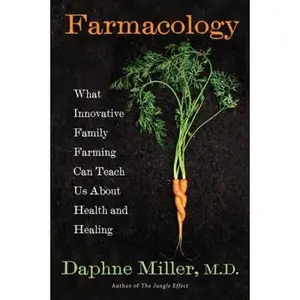 USED-Farmacology: Total Health from the Ground Up by Miller, Daphne (Hardcover)