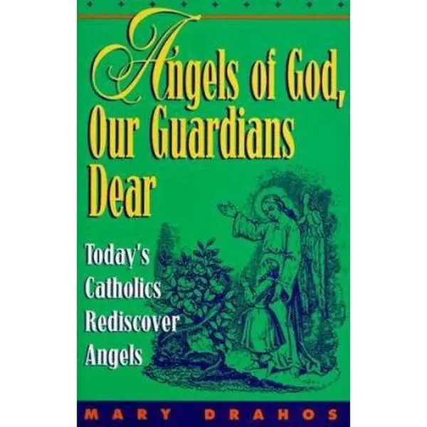 USED-Angels of God, Our Guardians Dear: Today's Catholics Rediscover Angels by Mary Drahos (Paperback)