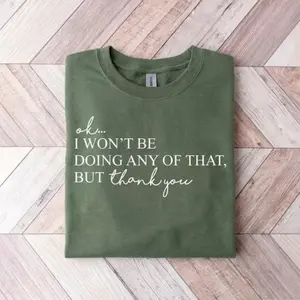 Ok, I Won't Be Doing Any Of That But Thank You Sweatshirt, Sarcastic Themed Shirt, Schitts Creek Crewneck, Funny Quote Hoodie, Meme Pullover