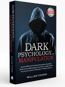 Dark Psychology & Manipulation: 40 Covert Techniques, Mind Control, Brainwashing, Body Language & Gaslighting (Paperback