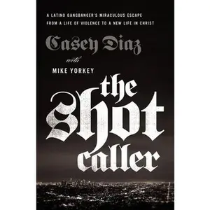 USED-The Shot Caller: A Latino Gangbanger's Miraculous Escape from a Life of Violence to a New Life in Christ by Diaz, Casey (Paperback)
