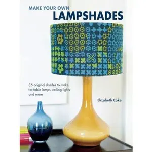 USED-Make Your Own Lampshades: 35 original shades to make for table lamps, ceiling lights and more by Elizabeth Cake (Paperback)