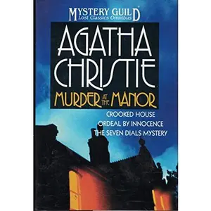 USED-Murder at the Manor: The Seven Dials Mystery, Crooked House, Ordeal by Innocence (A Mystery Guild Lost Classics Omnibus) by Agatha Christie (Hardcover)
