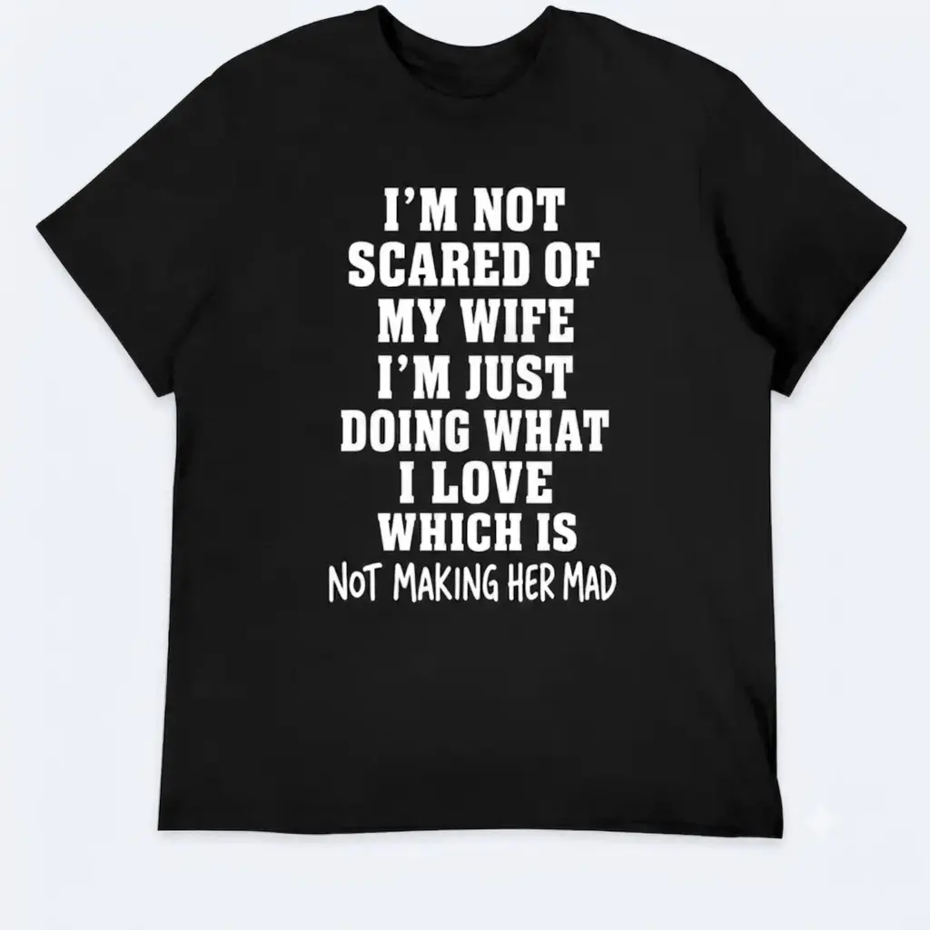 I’m Not Scared Of My Wife Shirt, Funny Husband Marriage Quote Graphic Tee 0 Reviews