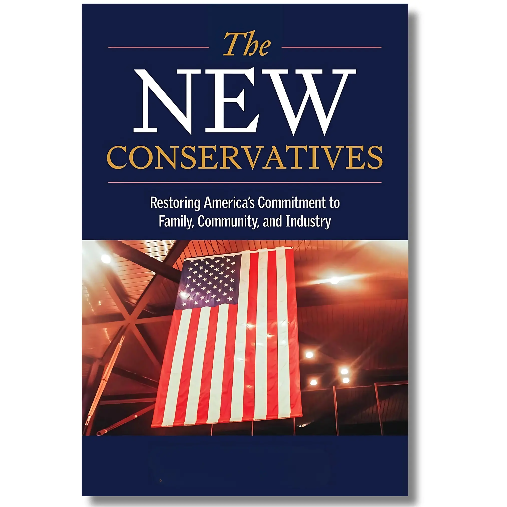 The New Conservatives: Restoring America's Commitment to Family, Community, Industry - English 320-Page Special Edition Hardcover Political Insight Book (American Compass, Politics, Law & Social Sciences, Multidisciplinary Psychotherapy Techniques)