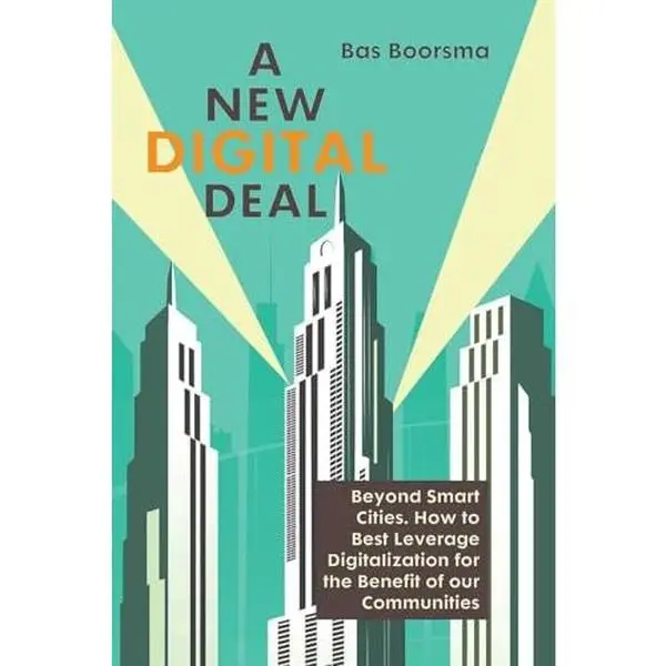 USED-A NEW DIGITAL DEAL: Beyond Smart Cities. How to Best Leverage Digitalization for the Benefit of our Communities. by Bas Boorsma (Paperback)