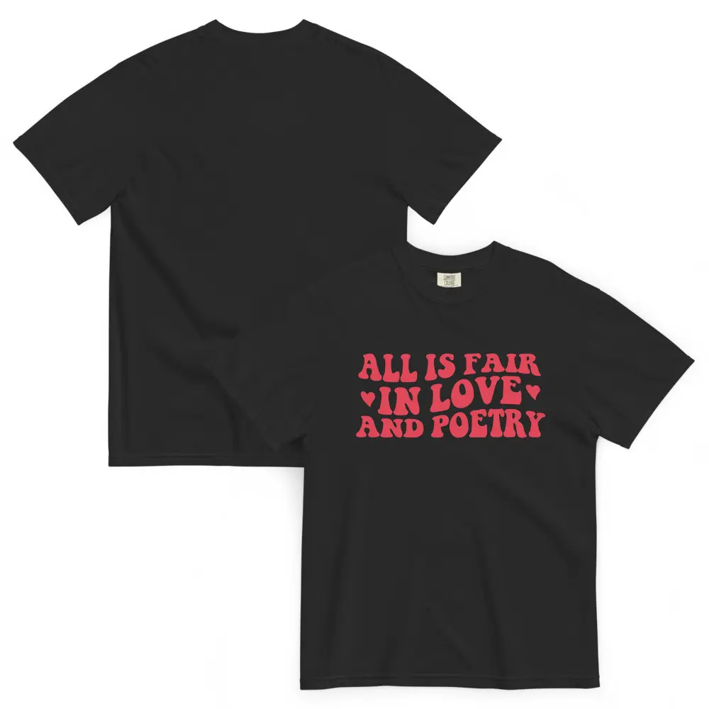 All Is Fair In Love and Poetry Unisex T-shirt 100% Ring-Spun Cotton Garment-Dyed with 7/8" Topstitched Collar, Regular Fit, Relaxed Style