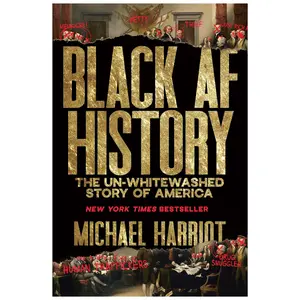 Black AF History: The Un-Whitewashed Story of America―The New York Times Bestselling Retelling of US History Through the Experiences of Black Americans - Michael Harriot - Hardcover