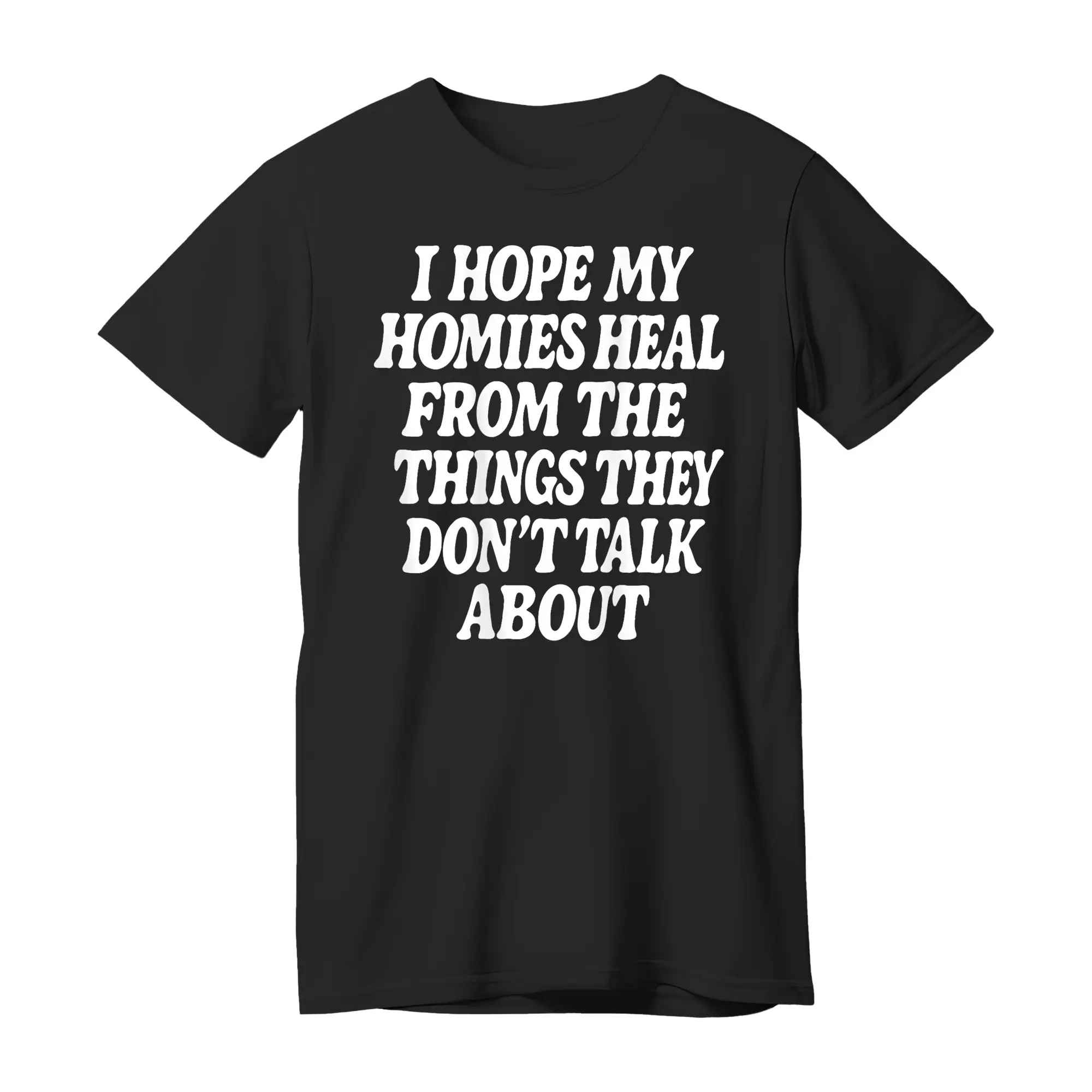 I Hope My Homies Heal from The Things They Don't Talk About T
