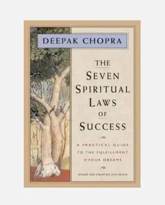The Seven Spiritual Laws of Success : A Practical Guide to the Fulfillment of Your Dreams (Original and Unabridged) by Deepak Chopra - Paperback