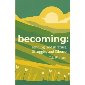 Becoming: Finding God in Trust, Struggle, and Silence: 40 Daily Scripture Readings to Discover God in the Everyday
