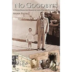 USED-No Goodbyes: A Father-Daughter Memoir of Love, War and Resurrection by Piatka, Naava (Paperback)