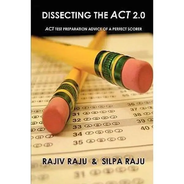 USED Book - Dissecting the ACT 2.0: ACT TEST PREPARATION ADVICE OF A PERFECT SCORER or ACT TEST PREP WITH REAL ACT QUESTIONS by Raju, Rajiv (Paperback) - english