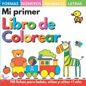 Mi primer libro colorear 1 año +: 100 dibujos con letras, números, formas, juguetes y animales de la A a la Z. - Cuadernos y fichas para
